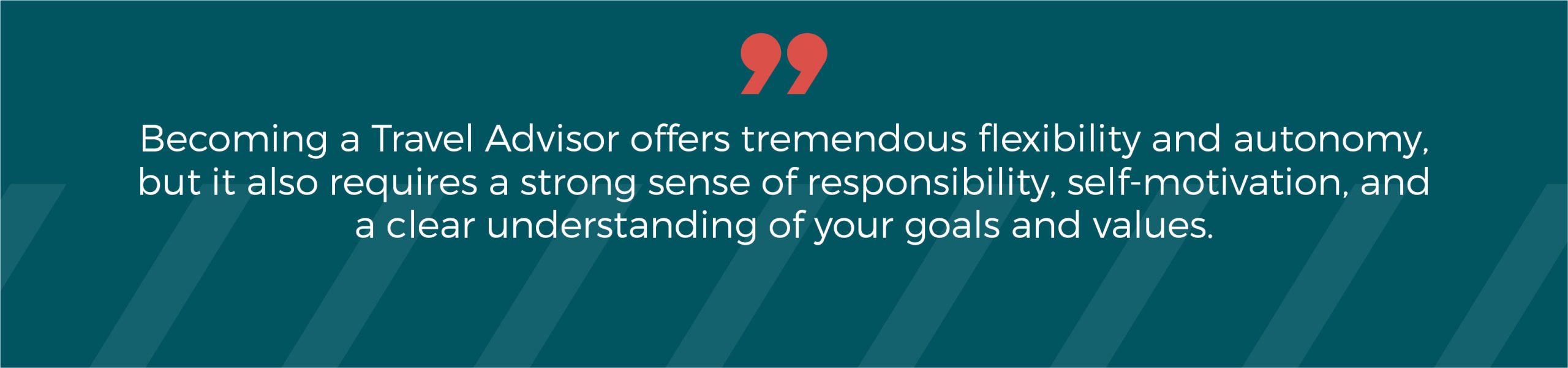 Becoming a Travel Advisor offers tremendous flexibility and autonomy, but it also requires a strong sense of responsibility, self-motivation, and a clear understanding of your goals and values. 