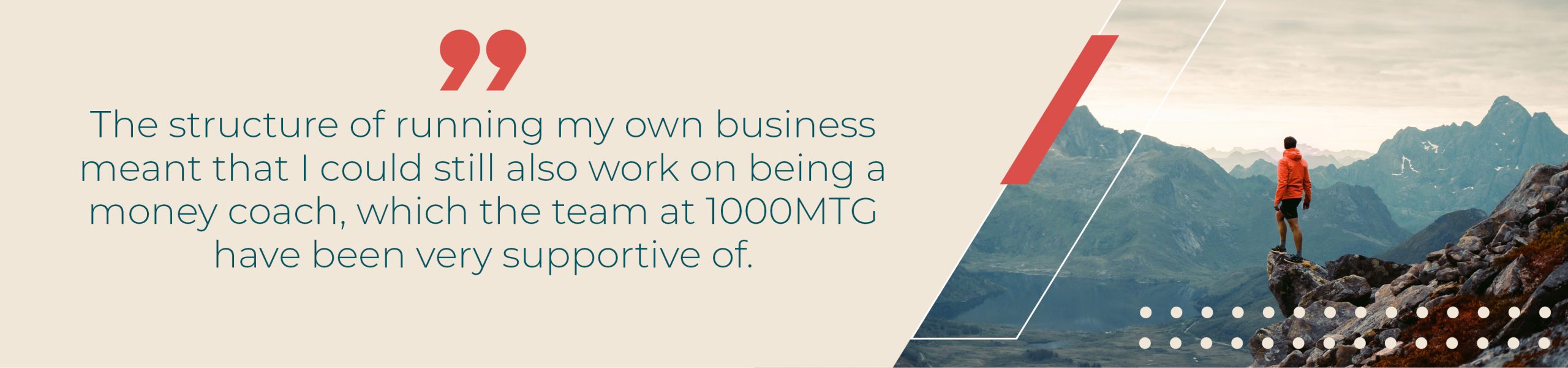 The structure of running my own business meant that I could still also work on being a money coach, which the team at 1000MTG have been very supportive of. 
